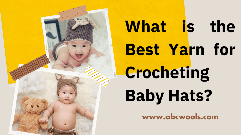 What is the Best Yarn for Crocheting Baby Hats?