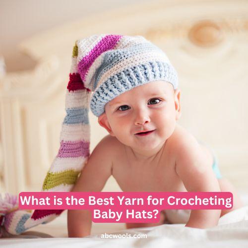 What is the Best Yarn for Crocheting Baby Hats